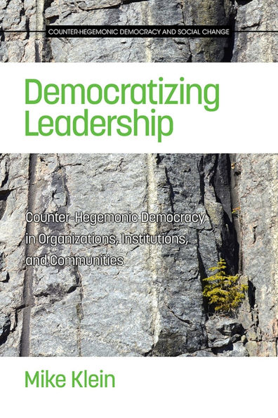 Democratizing Leadership: Counter-Hegemonic Democracy Organizations, Institutions, and Communities