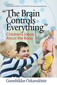 Title: The Brain Controls Everything: Children's Ideas about the Body, Author: Gunnhildur ïskarsdïttir