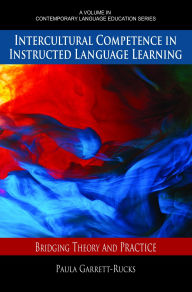 Title: Intercultural Competence in Instructed Language Learning: Bridging Theory and Practice, Author: Paula Garrett-Rucks