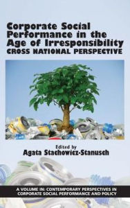 Title: Corporate Social Performance In The Age Of Irresponsibility - Cross National Perspective(HC), Author: Agata Stachowicz-Stanusch