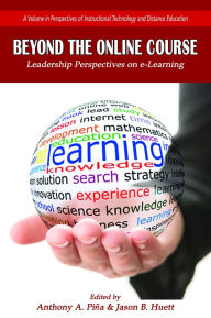 Title: Beyond the Online Course: Leadership Perspectives on E-Learning, Author: Anthony A Piïa