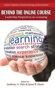 Title: Beyond the Online Course: Leadership Perspectives on e-Learning (HC), Author: Anthony A. Piña