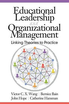 Educational Leadership and Organizational Management : Linking Theories to Practice