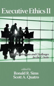 Title: Executive Ethics II: Ethical Dilemmas and Challenges for the C Suite, 2nd Edition(HC), Author: Ronald R. Sims
