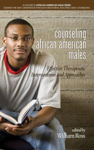 Title: Counseling African American Males: Effective Therapeutic Interventions and Approaches(HC), Author: William Ross