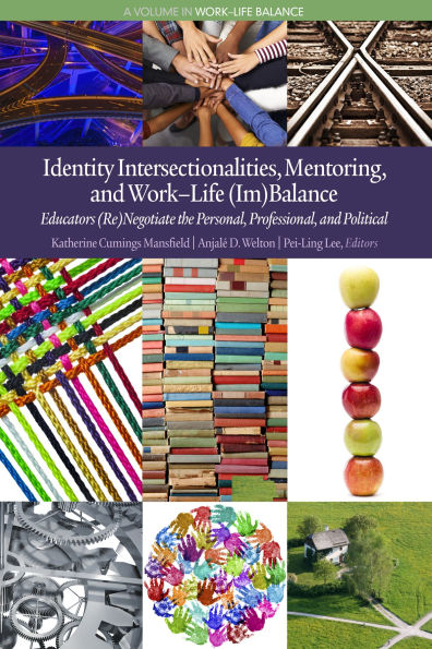 Identity Intersectionalities, Mentoring, and Work-Life (Im)Balance: Educators (Re)Negotiate the Personal, Professional, Political