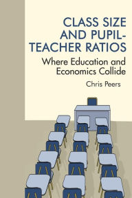 Title: Class Size and Pupil-Teacher Ratios: Where Education and Economics Collide, Author: Chris Peers