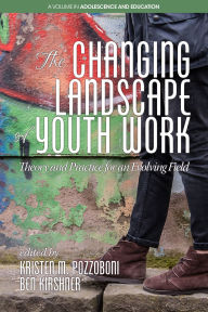 Title: The Changing Landscape of Youth Work: Theory and Practice for an Evolving Field(HC), Author: Kristen M Pozzoboni