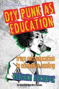 Title: DIY Punk as Education: From Mis-education to Educative Healing, Author: Rebekah Cordova