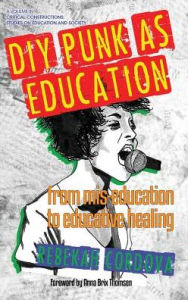 Title: DIY Punk as Education: From Mis-education to Educative Healing(HC), Author: Rebekah Cordova
