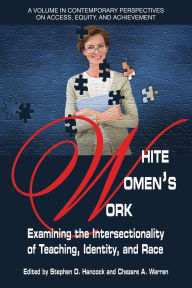 Title: White Women's Work : Examining the Intersectionality of Teaching, Identity, and Race, Author: Stephen Hancock