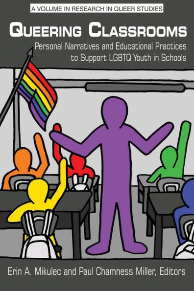 Queering Classrooms: Personal Narratives and Educational Practices to Support LGBTQ Youth in Schools