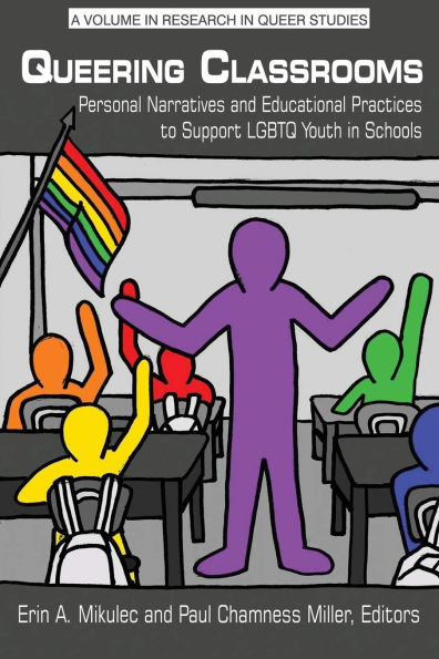 Queering Classrooms: Personal Narratives and Educational Practices to Support LGBTQ Youth Schools