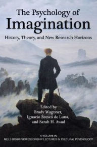 Title: The Psychology of Imagination: History, Theory and New Research Horizons, Author: Brady Wagoner