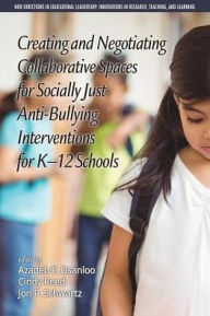 Title: Creating and Negotiating Collaborative Spaces for Socially-Just Anti-Bullying Interventions for K-12 Schools, Author: Azadeh F. Osanloo