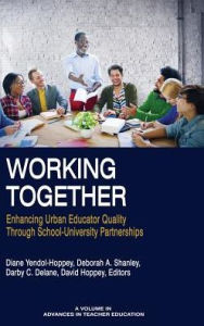 Title: Working Together: Enhancing Urban Educator Quality Through School-University Partnerships (hc), Author: Diane Yendol-Hoppey