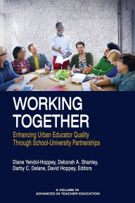 Title: Working Together: Enhancing Urban Educator Quality Through School-University Partnerships, Author: Diane Yendol-Hoppey