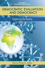 Title: Democratic Evaluation and Democracy: Exploring the Reality, Author: Donna Podems