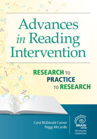 Title: Advances in Reading Intervention: Research to Practice to Research, Author: Carol McDonald Connor Ph.D.