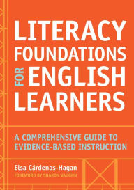 Title: Literacy Foundations for English Learners: A Comprehensive Guide to Evidence-Based Instruction, Author: Elsa Cardenas-Hagan Ed.D.