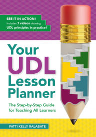 Title: Your UDL Lesson Planner: The Step-by-Step Guide for Teaching all Learners, Author: Patricia Kelly Ralabate Ed.D.