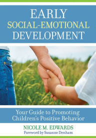 Title: Early Social-Emotional Development: Your Guide to Promoting Children's Positive Behavior / Edition 1, Author: Nicole Megan Edwards