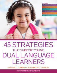 Title: 45 Strategies That Support Young Dual Language Learners, Author: Shauna L. Tominey Ph.D.