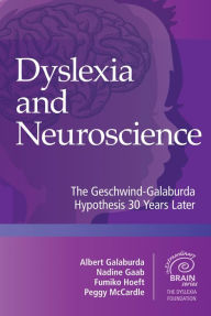 Title: Dyslexia and Neuroscience: The Geschwind-Galaburda Hypothesis 30 Years Later, Author: Albert M. Galaburda M.D.