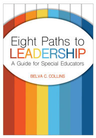 Title: Eight Paths to Leadership: A Guide for Special Educators, Author: Belva C. Collins Ed.D.