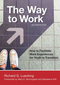 Title: The Way to Work: How to Facilitate Work Experiences for Youth in Transition / Edition 2, Author: Richard Luecking