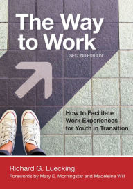 Title: The Way to Work: How to Facilitate Work Experiences for Youth in Transition, Author: Richard Luecking Ed.D. Ed.D.