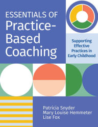 Title: Essentials of Practice-Based Coaching: Supporting Effective Practices in Early Childhood, Author: Patricia Snyder