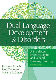 Title: Dual Language Development & Disorders: A Handbook on Bilingualism and Second Language Learning, Author: Johanne Paradis
