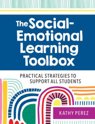 Title: The Social-Emotional Learning Toolbox: Practical Strategies to Support All Students, Author: Kathy Perez