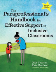 Title: The Paraprofessional's Handbook for Effective Support in Inclusive Classrooms, Author: Julie Causton