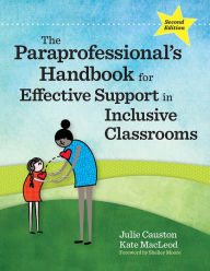Title: The Paraprofessional's Handbook for Effective Support in Inclusive Classrooms, Author: Julie Causton Ph.D.