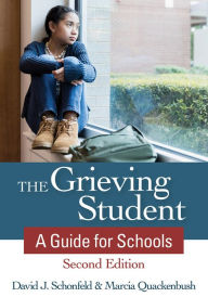 Title: The Grieving Student: A Guide for Schools, Author: David J. Schonfeld M.D.