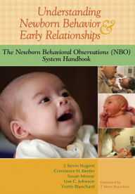 Title: Understanding Newborn Behavior and Early Relationships: The Newborn Behavioral Observations (NBO) System Handbook, Author: J. Kevin Nugent Ph.D.