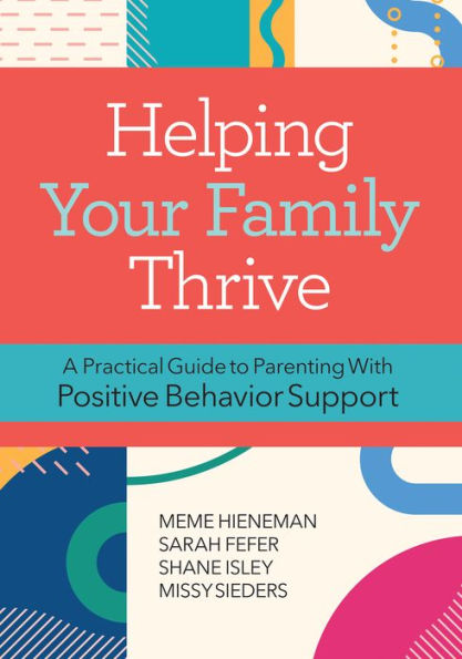 Helping Your Family Thrive: A Practical Guide to Parenting With Positive Behavior Support