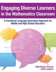 Title: Engaging Diverse Learners in the Mathematics Classroom: A Functional Language Awareness Approach for Middle and High School Educators, Author: Holly Hansen-Thomas