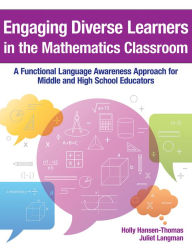 Title: Engaging Diverse Learners in the Mathematics Classroom: A Functional Language Awareness Approach for Middle and High School Educators, Author: Holly Hansen-Thomas Ph.D.
