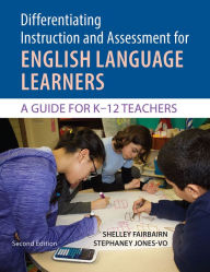 Title: Differentiating Instruction and Assessment for ELLs: A Guide for K-12 Teachers, Author: Shelley Fairbairn Ph.D.