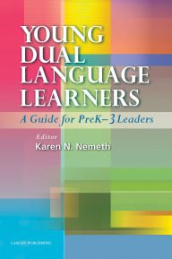 Title: Young Dual Language Learners: A Guide for PreK-3 Leaders, Author: Karen N. Nemeth M.Ed.