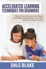 Accelerated Learning Techniques For Beginners: Effective Tips to Improve Your Memory and Reading Comprehension , Learn More and Faster, Enhance Intellect