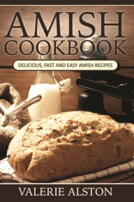 Title: Amish Cookbook: Delicious, Fast and Easy Amish Recipes, Author: Valerie Alston