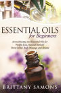 Essential Oils For Beginners: Aromatherapy and Essential Oils for Weight Loss, Natural Remedy, Stress Relief, Body Massage and Beauty