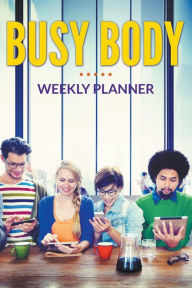 Title: Busy Body Weekly Planner, Author: Speedy Publishing LLC