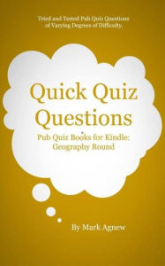 Title: Quick Quiz Questions: Pub Quiz At Home: Geography Round, Author: Mark Agnew