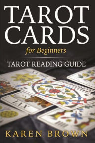 Title: Tarot Cards For Beginners: Tarot Reading Guide, Author: Karen Brown