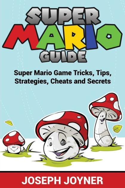 Super Mario Guide: Super Mario Game Tricks, Tips, Strategies, Cheats ...